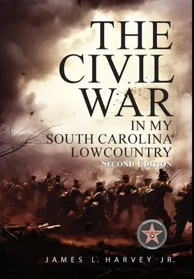 Războiul civil în țara mea din Carolina de Sud - The Civil War In My South Carolina Lowcountry