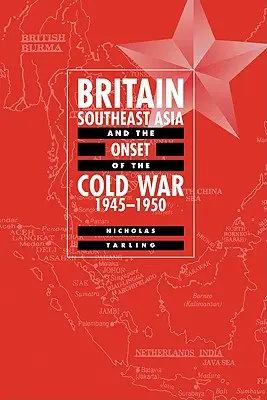 Marea Britanie, Asia de Sud-Est și începutul Războiului Rece, 1945-1950 - Britain, Southeast Asia and the Onset of the Cold War, 1945-1950