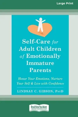 Self-Care for Adult Children of Emotionally Immature Parents (Îngrijire de sine pentru copiii adulți ai părinților imaturi emoțional): Onorați-vă emoțiile, hrăniți-vă sinele și trăiți cu încredere [Large Print 16 Pt Edit - Self-Care for Adult Children of Emotionally Immature Parents: Honor Your Emotions, Nurture Your Self, and Live with Confidence [Large Print 16 Pt Edit