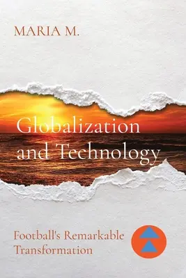 Globalizare și tehnologie: Transformarea remarcabilă a fotbalului - Globalization and Technology: Football's Remarkable Transformation