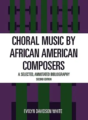Muzica corală a compozitorilor afro-americani: O bibliografie selectată și adnotată - Choral Music by African-American Composers: A Selected, Annotated Bibliography