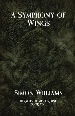 O simfonie a aripilor: Heralzii nenorocirii: Cartea I - A Symphony of Wings: Heralds of Misfortune: Book I