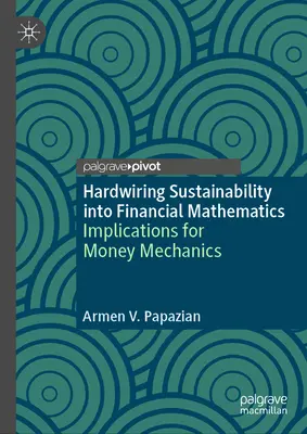 Integrarea sustenabilității în matematica financiară: Implicații pentru mecanica banilor - Hardwiring Sustainability Into Financial Mathematics: Implications for Money Mechanics