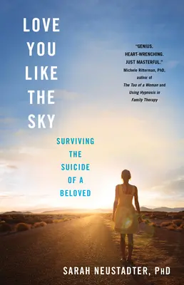 Te iubesc ca cerul: Supraviețuirea sinuciderii unui iubit - Love You Like the Sky: Surviving the Suicide of a Beloved