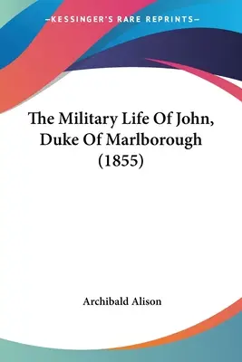 Viața militară a lui John, duce de Marlborough (1855) - The Military Life Of John, Duke Of Marlborough (1855)