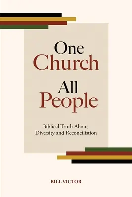 O singură biserică, toți oamenii: Adevărul biblic despre diversitate și reconciliere - One Church All People: Biblical Truth About Diversity and Reconciliation