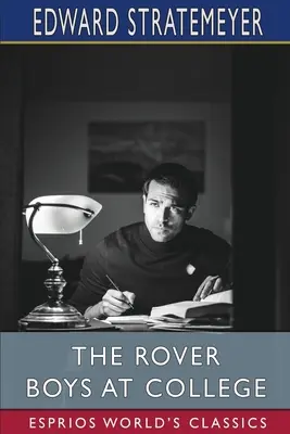 The Rover Boys at College (Esprios Classics): sau, Drumul cel bun și cel greșit - The Rover Boys at College (Esprios Classics): or, The Right Road and the Wrong