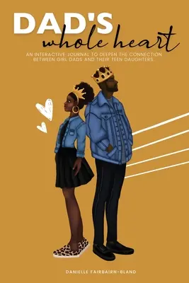 Inima întreagă a tatei: Un jurnal interactiv pentru a aprofunda legătura dintre tații fete și fiicele lor - Dad's Whole Heart: An Interactive Journal to Deepen the Connection Between Girl Dads and Their Daughters