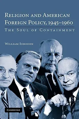 Religia și politica externă americană, 1945-1960: Sufletul contenției (The Soul of Containment) - Religion and American Foreign Policy, 1945-1960: The Soul of Containment