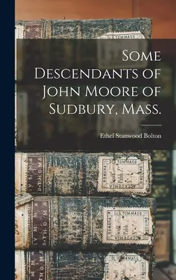 Unii descendenți ai lui John Moore din Sudbury, Mass. - Some Descendants of John Moore of Sudbury, Mass.
