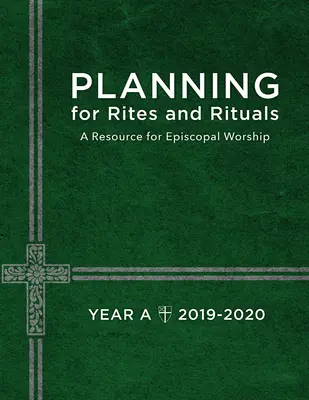 Planificare pentru ritualuri și ritualuri: O resursă pentru cultul episcopal: Anul A, 2019-2020 - Planning for Rites and Rituals: A Resource for Episcopal Worship: Year A, 2019-2020