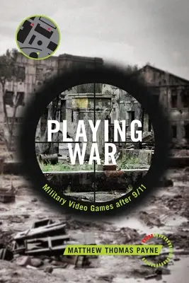 Jocul războiului: jocuri video militare după 11 septembrie - Playing War: Military Video Games After 9/11