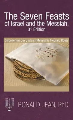 Cele șapte sărbători ale lui Israel și ale lui Mesia, ediția a 3-a: Descoperirea rădăcinilor noastre hebraice iudeo-mesianice - The Seven Feasts of Israel and the Messiah, 3Rd Edition: Discovering Our Judean-Messianic Hebraic Roots