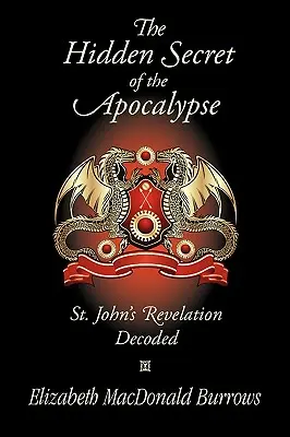 Secretul ascuns al Apocalipsei: Revelația Sfântului Ioan decodată - The Hidden Secret of the Apocalypse: St. John's Revelation Decoded