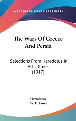 Războaiele Greciei și Persiei: Selecții din Herodot în greaca attică (1917) - The Wars Of Greece And Persia: Selections From Herodotus In Attic Greek (1917)