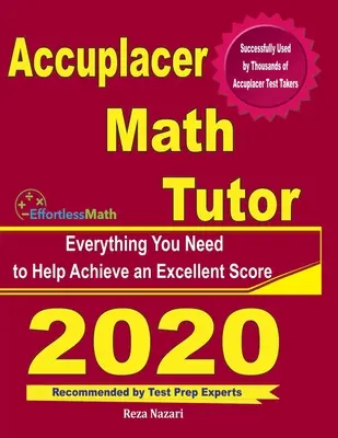 Accuplacer Math Tutor: Tot ce aveți nevoie pentru a vă ajuta să obțineți un scor excelent - Accuplacer Math Tutor: Everything You Need to Help Achieve an Excellent Score