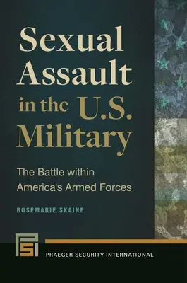 Agresiunea sexuală în armata americană: Bătălia din cadrul forțelor armate ale Americii - Sexual Assault in the U.S. Military: The Battle Within America's Armed Forces