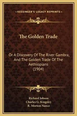 The Golden Trade: Sau o descoperire a râului Gambra și a comerțului de aur al etiopienilor (1904) - The Golden Trade: Or A Discovery Of The River Gambra, And The Golden Trade Of The Aethiopians (1904)