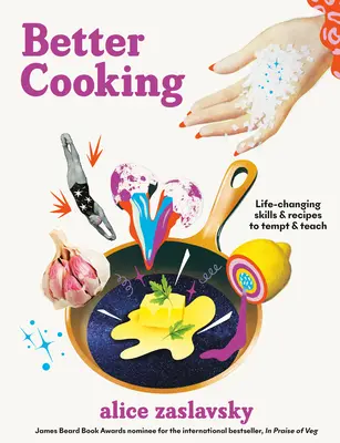 O gătire mai bună: Competențe și rețete care schimbă viața pentru a ispiti și a învăța - Better Cooking: Life-Changing Skills & Recipes to Tempt & Teach