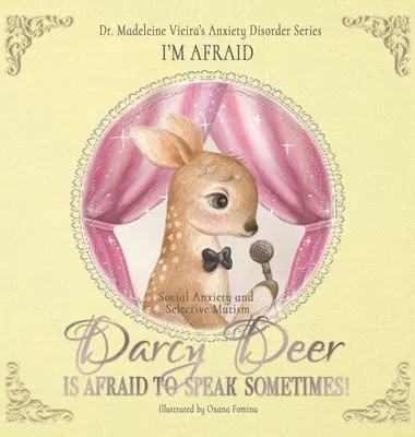 LUI DARCY DEER ÎI ESTE FRICĂ SĂ VORBEASCĂ, UNEORI! (Tulburare de anxietate socială și mutism selectat): Mi-e frică - DARCY DEER IS AFRAID TO TALK, SOMETIMES! (Social Anxiety Disorder and Selected Mutism): I'm Afraid