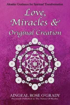 Iubire, miracole și creație originală: Ghid spiritual pentru înțelegerea vieții și a scopului ei - Love, Miracles & Original Creation: Spiritual Guidance for Understanding Life and Its Purpose