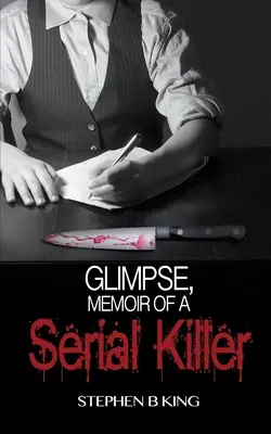 Glimpse, Memoriile unui ucigaș în serie - Glimpse, Memoir of a Serial Killer