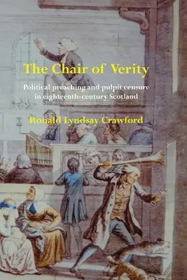 Scaunul Verității: Predica politică și cenzura amvonului în Scoția secolului al XVIII-lea - The Chair of Verity: Political preaching and pulpit censure in eighteenth-century Scotland