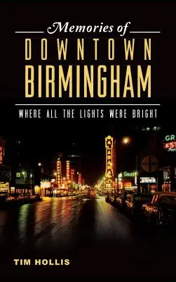 Amintiri din centrul orașului Birmingham: Unde toate luminile erau strălucitoare - Memories of Downtown Birmingham: Where All the Lights Were Bright