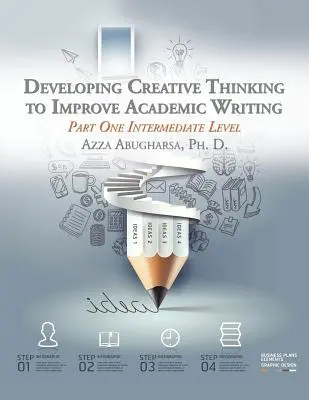 Dezvoltarea gândirii creative pentru îmbunătățirea scrierii academice: Prima parte Nivel intermediar - Developing Creative Thinking to Improve Academic Writing: Part One Intermediate Level