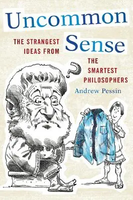 Sensul neobișnuit: Cele mai ciudate idei de la cei mai inteligenți filosofi - Uncommon Sense: The Strangest Ideas from the Smartest Philosophers