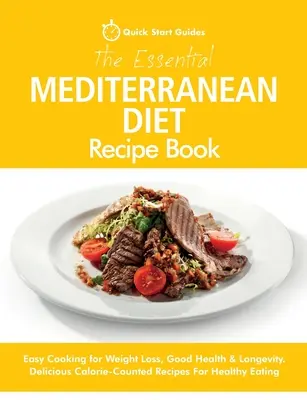 Cartea esențială de rețete a dietei mediteraneene: Gătit ușor pentru pierderea în greutate, sănătate și longevitate. Rețete delicioase cu calorii numărate pentru o alimentație sănătoasă - The Essential Mediterranean Diet Recipe Book: Easy Cooking for Weight Loss, Good Health & Longevity. Delicious Calorie-Counted Recipes For Healthy Eat
