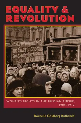 Egalitate și revoluție: Drepturile femeilor în Imperiul Rus, 1905-1917 - Equality & Revolution: Women's Rights in the Russian Empire, 1905-1917