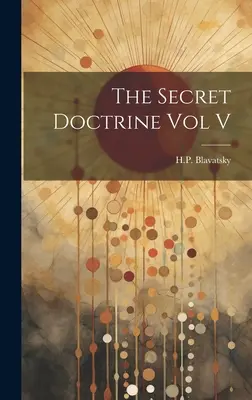 Doctrina secretă Vol V - The Secret Doctrine Vol V