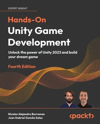 Hands-On Unity Game Development - Ediția a patra: Deblocați puterea Unity 2023 și construiți jocul visurilor dvs. - Hands-On Unity Game Development - Fourth Edition: Unlock the power of Unity 2023 and build your dream game
