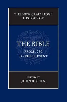 Noua istorie Cambridge a Bibliei, volumul 4: Din 1750 până în prezent - The New Cambridge History of the Bible, Volume 4: From 1750 to the Present