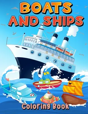 Bărci Și Nave Carte De Colorat: Big Coloring Pages With Ships And Boats For Boys And Girls. Carte Amuzantă De Colorat Și Activități Pentru Copii De Vârste 4-8 5-7 6-9. - Boats And Ships Coloring Book: Big Coloring Pages With Ships And Boats For Boys And Girls. Fun Coloring And Activity Book For Kids Ages 4-8 5-7 6-9.