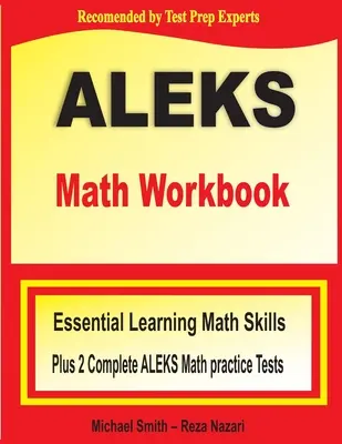 Caiet de lucru ALEKS Math: Abilități esențiale de învățare a matematicii plus două teste practice ALEKS Math complete - ALEKS Math Workbook: Essential Learning Math Skills plus Two Complete ALEKS Math Practice Tests