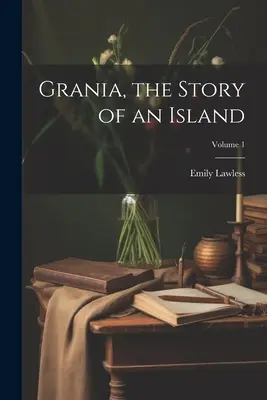 Grania, povestea unei insule; Volumul 1 - Grania, the Story of an Island; Volume 1