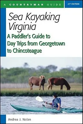 Sea Kayaking Virginia: A Paddler's Guide to Day Trips from Georgetown to Chincoteague