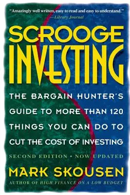 Scrooge Investing, ediția a doua, acum actualizată: The Barg. Hunt's Gde to Mre Th. 120 Things Youcando Tocut Cost Invest. - Scrooge Investing, Second Edition, Now Updated: The Barg. Hunt's Gde to Mre Th. 120 Things Youcando Tocut Cost Invest.