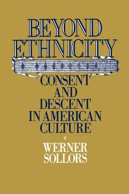 Dincolo de etnicitate: Consimțământ și descendență în cultura americană - Beyond Ethnicity: Consent & Descent in American Culture