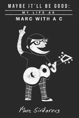 Maybe It'll Be Good: Viața mea ca Marc cu un C - Maybe It'll Be Good: My Life As Marc With a C