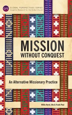 Misiune fără cucerire: O practică misionară alternativă - Mission Without Conquest: An Alternative Missionary Practice