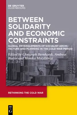 Între solidaritate și constrângeri economice: Încurcăturile globale ale arhitecturii și planificării socialiste în perioada Războiului Rece - Between Solidarity and Economic Constraints: Global Entanglements of Socialist Architecture and Planning in the Cold War Period