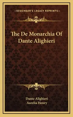 De Monarchia a lui Dante Alighieri - The De Monarchia Of Dante Alighieri