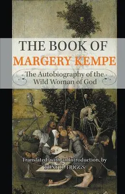 Cartea lui Margery Kempe: Autobiografia femeii sălbatice a lui Dumnezeu - The Book of Margery Kempe: The Autobiography of the Wild Woman of God
