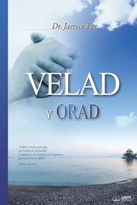 Velad y Orad: Continuați să vegheați și să vă rugați (spaniolă) - Velad y Orad: Keep Watching and Praying (Spanish)