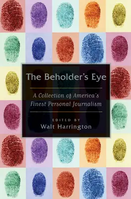 The Beholder's Eye: O colecție a celui mai bun jurnalism personal din America - The Beholder's Eye: A Collection of America's Finest Personal Journalism