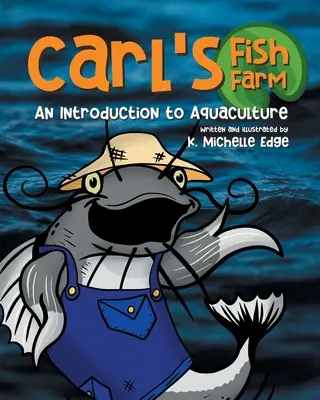 Ferma piscicolă a lui Carl: O introducere în acvacultură: O carte ilustrată educativă pentru copii, cu rime - Carl's Fish Farm: An Introduction to Aquaculture: A children's educational, rhyming picture book