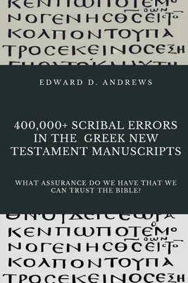 Peste 400.000 de erori de scriere în manuscrisele Noului Testament grecesc: Ce asigurare avem că putem avea încredere în Biblie? - 400,000+ Scribal Errors in the Greek New Testament Manuscripts: What Assurance Do We Have that We Can Trust the Bible?